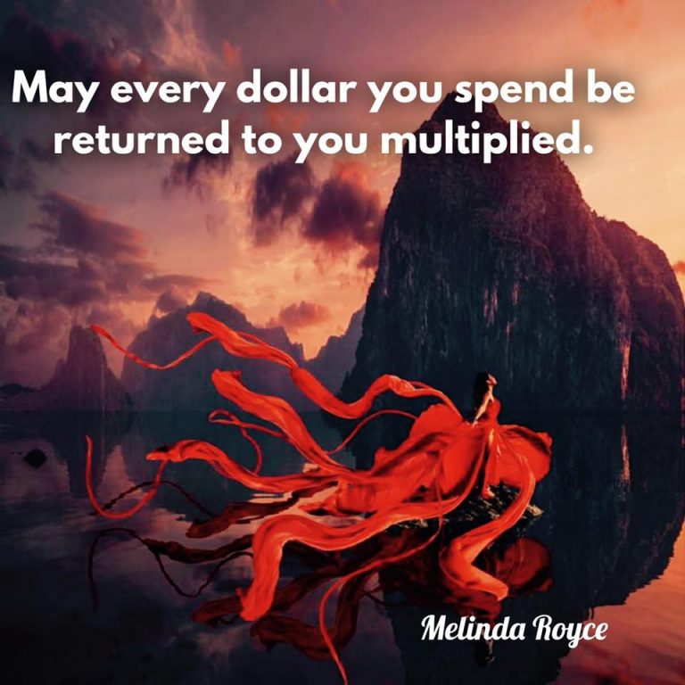 may every dollar you spend be returned to you multiplied.