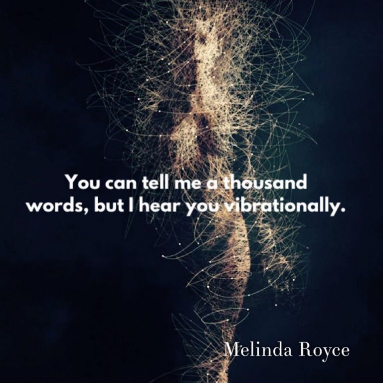 I hear you vibrationally